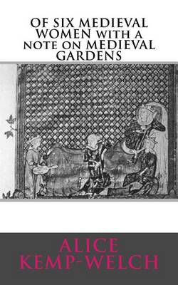 Book cover for OF SIX MEDIEVAL WOMEN with a note on MEDIEVAL GARDENS