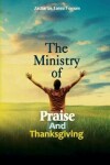 Book cover for The Ministry of Praise and Thanksgiving