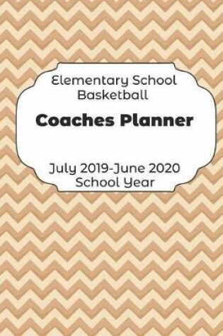 Cover of Elementary School Basketball Coaches Planner July 2019 - June 2020 School Year
