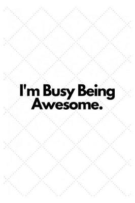 Book cover for I'm Busy Being Awesome.