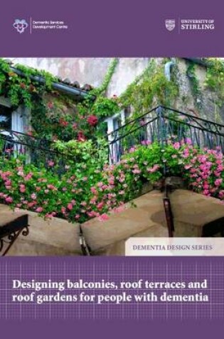 Cover of Designing Balconies, Roof Terraces and Roof Gardens for People with Dementia