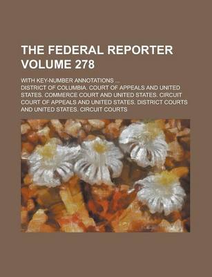 Book cover for The Federal Reporter; With Key-Number Annotations ... Volume 278