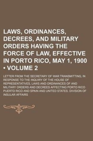 Cover of Laws, Ordinances, Decrees, and Military Orders Having the Force of Law, Effective in Porto Rico, May 1, 1900 (Volume 2); Letter from the Secretary of War Transmitting, in Response to the Inquiry of the House of Representatives, Laws and Ordinances of and