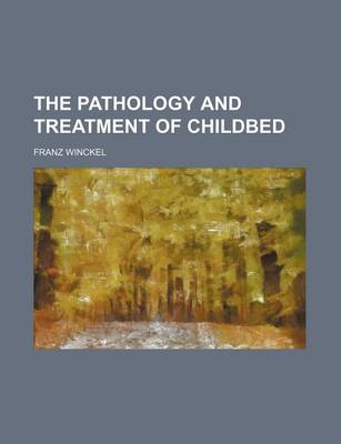 Book cover for The Pathology and Treatment of Childbed