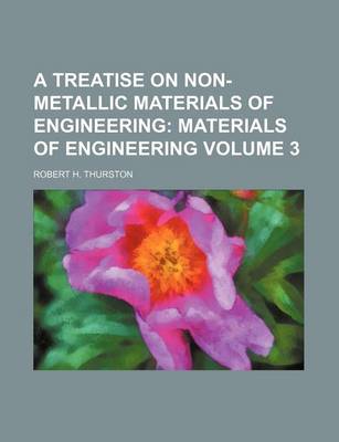 Book cover for A Treatise on Non-Metallic Materials of Engineering Volume 3