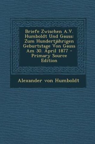 Cover of Briefe Zwischen A.V. Humboldt Und Gauss
