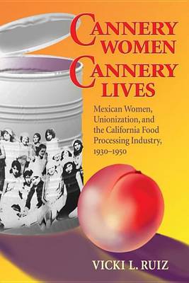 Book cover for Cannery Women, Cannery Lives: Mexican Women, Unionization, and the California Food Processing Industry, 1930-1950