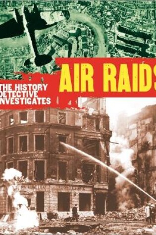 Cover of The History Detective Investigates: Air Raids in World War II