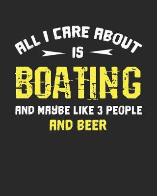 Book cover for All I Car about Is Boating and Maybe Like 3 People and Beer