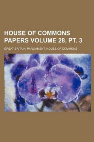 Cover of House of Commons Papers Volume 28, PT. 3