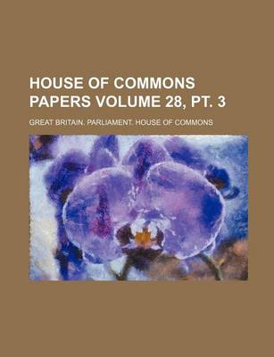 Book cover for House of Commons Papers Volume 28, PT. 3