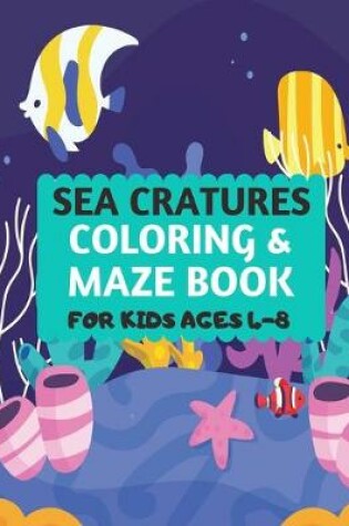 Cover of Sea Creatures Coloring & Maze Book For Kids Ages 4-8