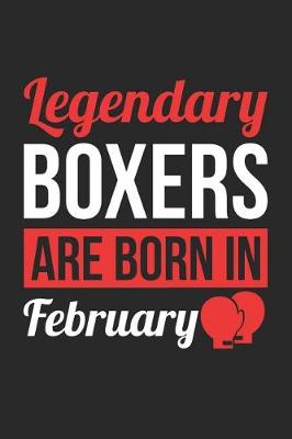 Book cover for Boxing Notebook - Legendary Boxers Are Born In February Journal - Birthday Gift for Boxer Diary