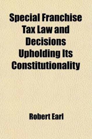 Cover of Special Franchise Tax Law and Decisions Upholding Its Constitutionality