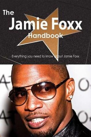 Cover of The Jamie Foxx Handbook - Everything You Need to Know about Jamie Foxx