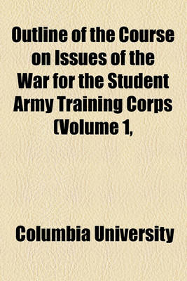 Book cover for Outline of the Course on Issues of the War for the Student Army Training Corps (Volume 1,