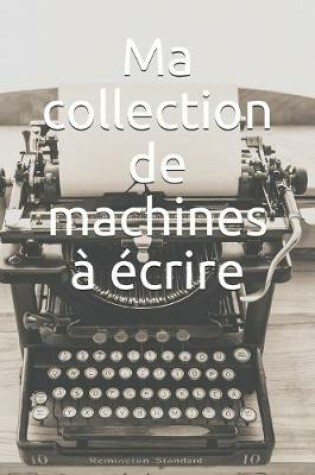 Cover of Ma collection de machines a ecrire