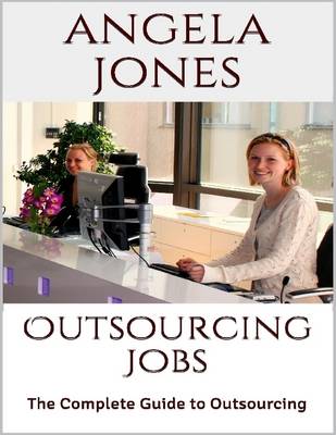 Book cover for Outsourcing Jobs: The Complete Guide to Outsourcing