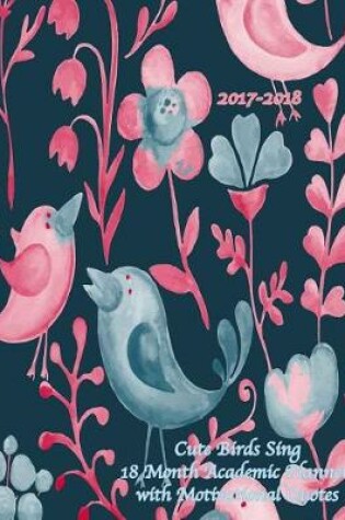 Cover of 2017-2018 Cute Birds Sing 18 Month Academic Planner with Motivational Quotes