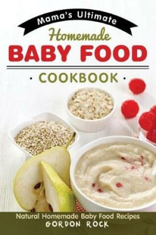 Cover of Mama's Ultimate Homemade Baby Food Cookbook