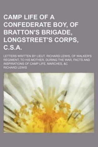 Cover of Camp Life of a Confederate Boy, of Bratton's Brigade, Longstreet's Corps, C.S.A; Letters Written by Lieut. Richard Lewis, of Walker's Regiment, to His