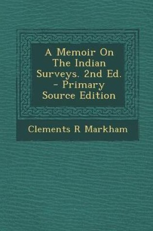 Cover of A Memoir on the Indian Surveys. 2nd Ed. - Primary Source Edition