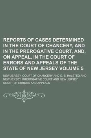 Cover of Reports of Cases Determined in the Court of Chancery, and in the Prerogative Court, And, on Appeal, in the Court of Errors and Appeals of the State of New Jersey Volume 5