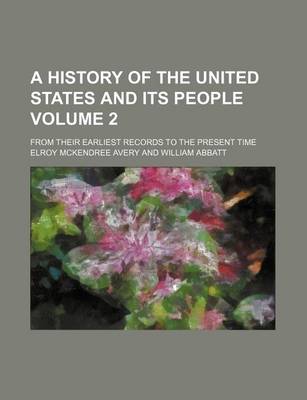 Book cover for A History of the United States and Its People Volume 2; From Their Earliest Records to the Present Time