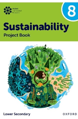 Cover of Oxford International Sustainability: Project Book 8 (Lower Secondary)