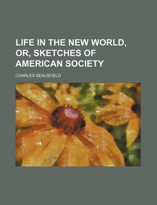 Book cover for Life in the New World, Or, Sketches of American Society