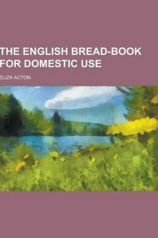 Cover of The English Bread-Book for Domestic Use