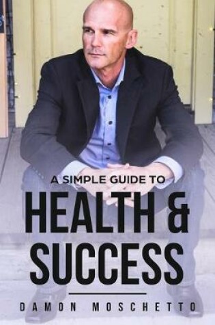 Cover of A Simple Guide to Health and Success