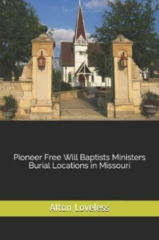 Cover of Pioneer Free Will Baptists Ministers Burial Locations in Missouri