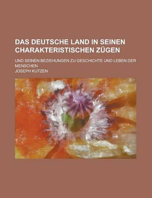 Book cover for Das Deutsche Land in Seinen Charakteristischen Zugen; Und Seinen Beziehungen Zu Geschichte Und Leben Der Menschen