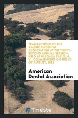 Cover of Transactions of the American Dental Association at the Thirty-Second Annual Session, Held at Niagara Falls, N. Y., Commencing on the 2D of August, 1892