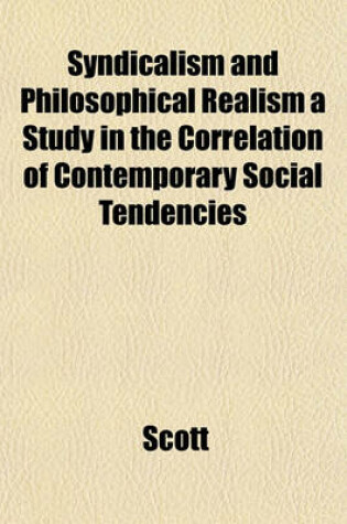 Cover of Syndicalism and Philosophical Realism a Study in the Correlation of Contemporary Social Tendencies