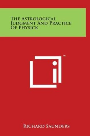 Cover of The Astrological Judgment And Practice Of Physick