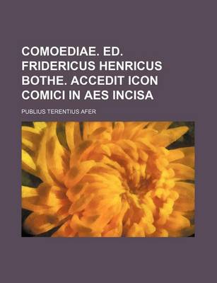 Book cover for Comoediae. Ed. Fridericus Henricus Bothe. Accedit Icon Comici in AES Incisa