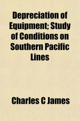 Cover of Depreciation of Equipment; Study of Conditions on Southern Pacific Lines