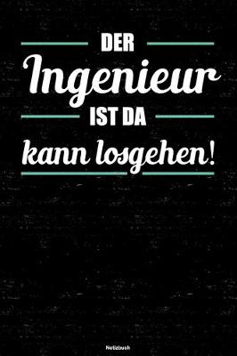 Book cover for Der Ingenieur ist da kann losgehen! Notizbuch