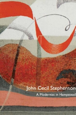 Cover of John Cecil Stephenson: A Modernist in Hampstead