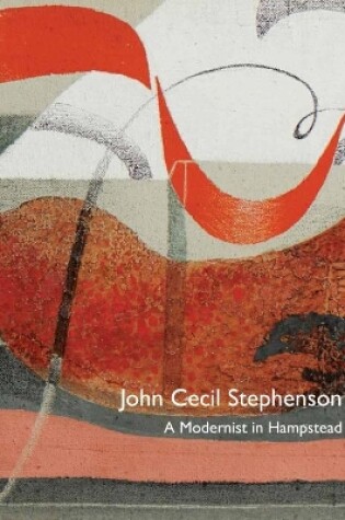 Cover of John Cecil Stephenson: a Modernist in Hampstead