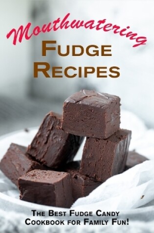 Cover of Mouthwatering Fudge Recipes
