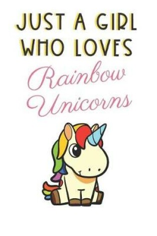Cover of Just A Girl Who Loves Rainbow Unicorns