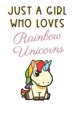 Book cover for Just A Girl Who Loves Rainbow Unicorns