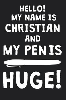 Book cover for Hello! My Name Is CHRISTIAN And My Pen Is Huge!