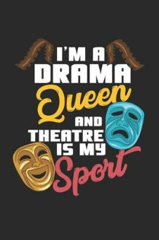 Cover of I'm A Drama Queen And Theatre Is My Sport
