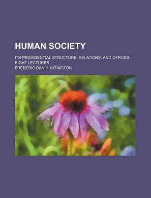 Book cover for Human Society; Its Providential Structure, Relations, and Offices Eight Lectures