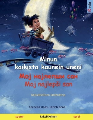 Book cover for Minun kaikista kaunein uneni - Мој најлепши сан - Moj najlepsi san (suomi - serbi)
