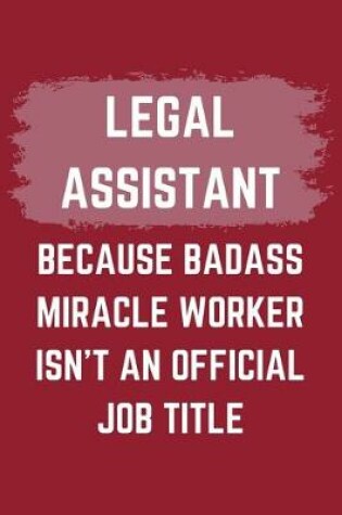 Cover of Legal Assistant Because Badass Miracle Worker Isn't An Official Job Title